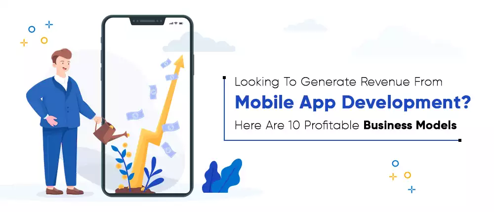 Looking To Generate Revenue From Mobile App Development Here Are 10 Profitable Business Models